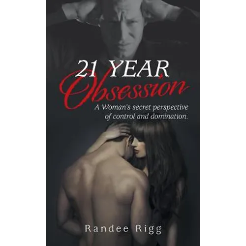 21 Year Obsession: A Woman's secret perspective of control and domination.