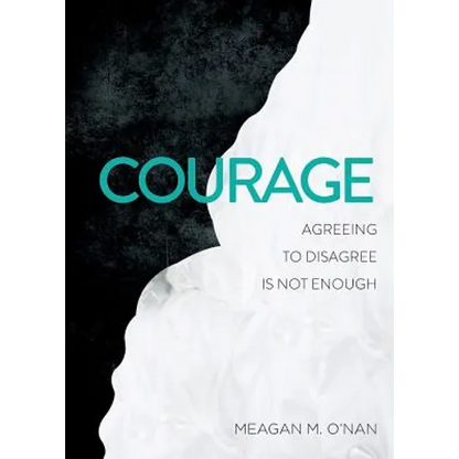 Courage: Agreeing to Disagree Is Not Enough