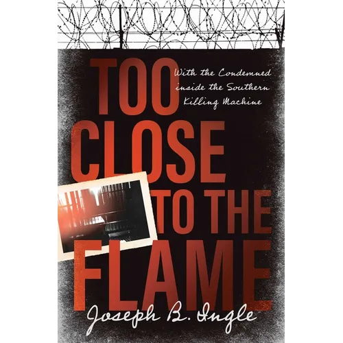 Too Close to the Flame: With the Condemned Inside the Southern Killing Machine