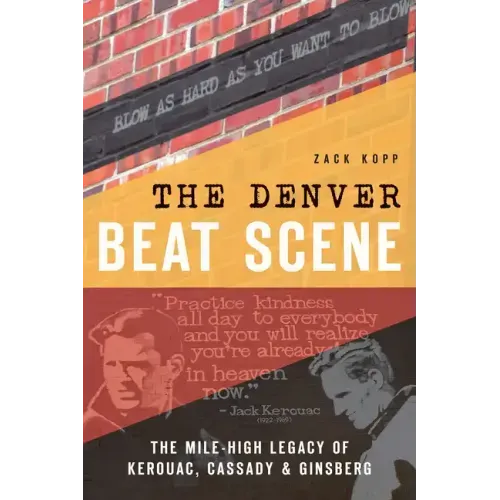 The Denver Beat Scene: The Mile-High Legacy of Kerouac, Cassady & Ginsberg