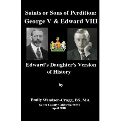 Saints Or Sons of Perdition: George V & Edward VIII:: Edward's Daughter's Version of History