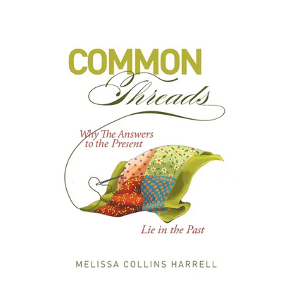 Common Threads: Why the Answers to the Present Lie in the Past