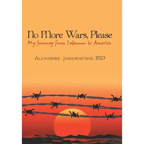 No More Wars, Please: My Journey from Lebanon to America