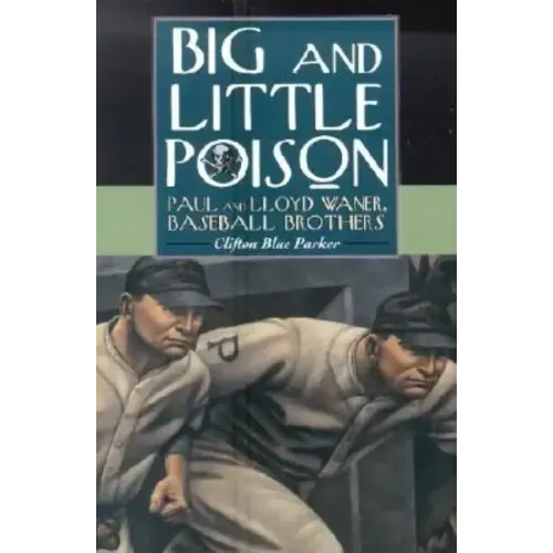 Big and Little Poison: Paul and Lloyd Waner, Baseball Brothers