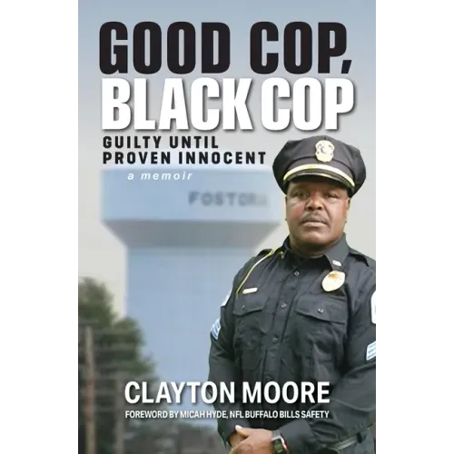 Good Cop, Black Cop: Guilty Until Proven Innocent (A Memoir)