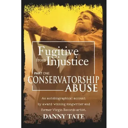 Fugitive From Injustice: Conservatorship Abuse
