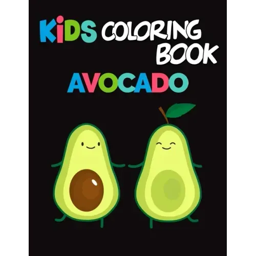 Kids Coloring Book Avocados: Avocado Coloring Book for Children of All Ages, Fun Cute And Stress Relieving, 55 Unique Single-Sided Coloring Pages,