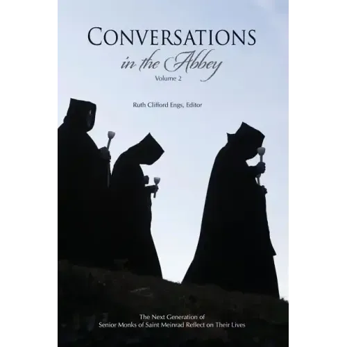 Conversations in the Abbey, Vol. II: The Next Generation of Senior Monks of Saint Meinrad Reflects on Their Lives