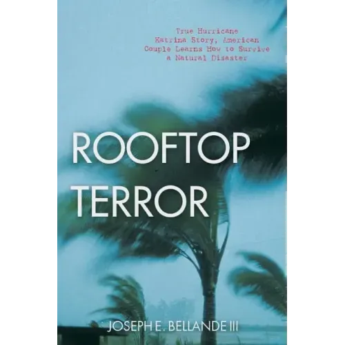 Rooftop Terror: True Hurricane Katrina Story, American Couple Learns How to Survive a Natural Disaster