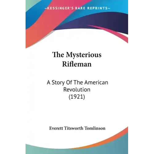 The Mysterious Rifleman: A Story Of The American Revolution (1921)