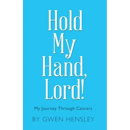 Hold My Hand, Lord!: My Journey Through Cancers