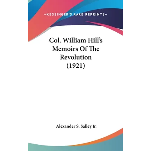 Col. William Hill's Memoirs Of The Revolution (1921)