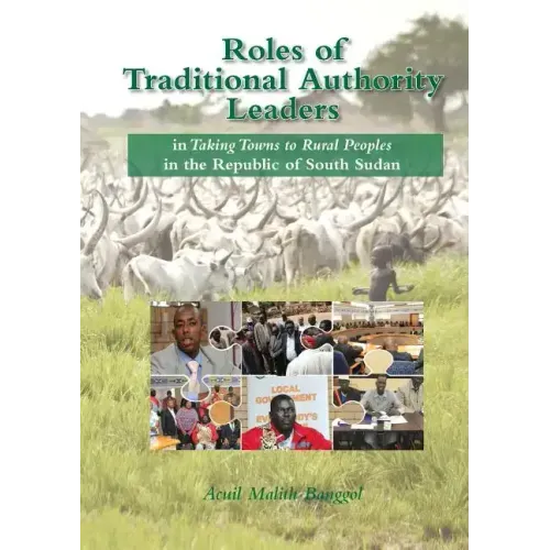 Roles of Traditional Authority Leaders: In Taking Towns to Rural Peoples in the Republic of South Sudan.