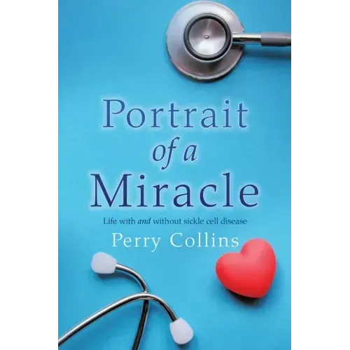 Portrait Of A Miracle: Life with and without sickle cell disease