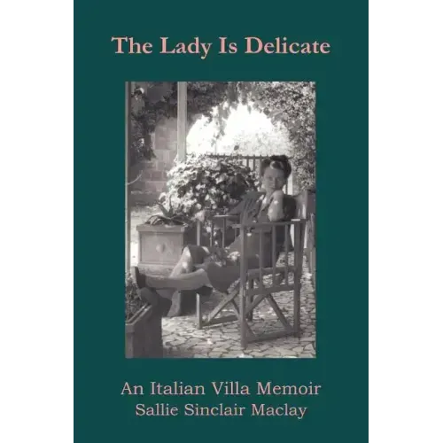 The Lady Is Delicate: An Italian Villa Memoir