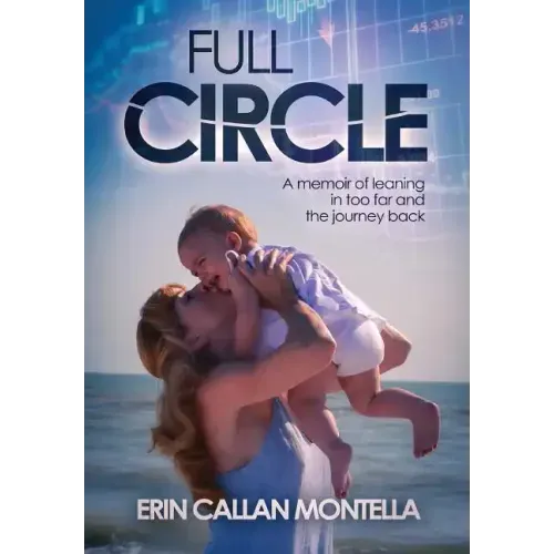 Full Circle: A memoir of leaning in too far and the journey back