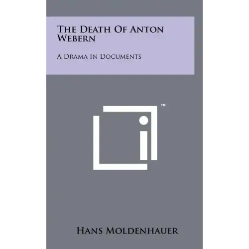 The Death Of Anton Webern: A Drama In Documents