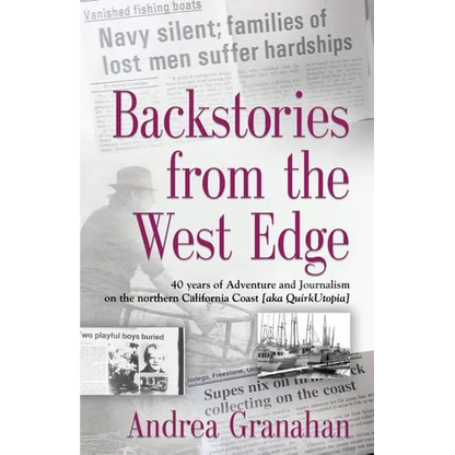 Backstories from the West Edge: 40 years of Adventures and Journalism on Northern California's Coast [aka QuirkUtopia]