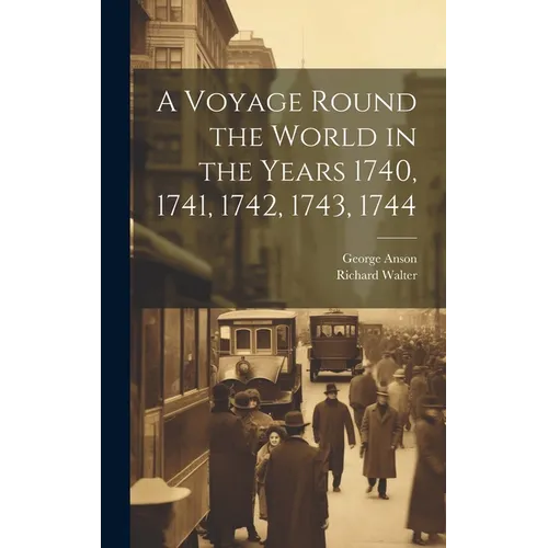 A Voyage Round the World in the Years 1740, 1741, 1742, 1743, 1744 [microform]