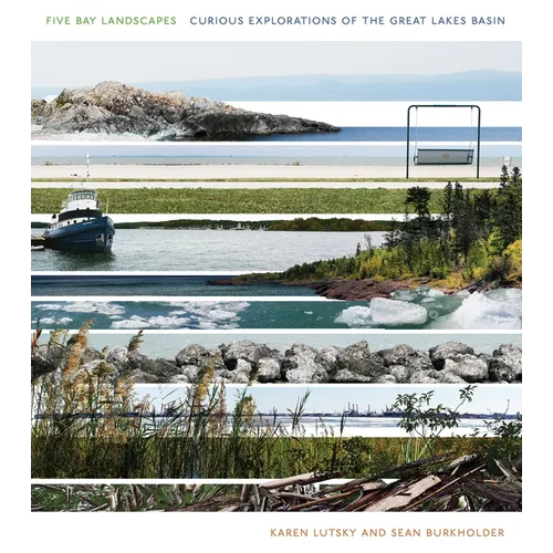 Five Bay Landscapes: Curious Explorations of the Great Lakes Basin