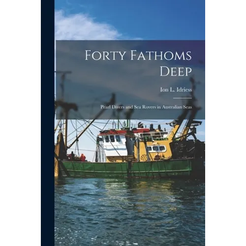 Forty Fathoms Deep: Pearl Divers and Sea Rovers in Australian Seas