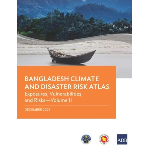 Bangladesh Climate and Disaster Risk Atlas: Vulnerabilities, and Risks--Volume II