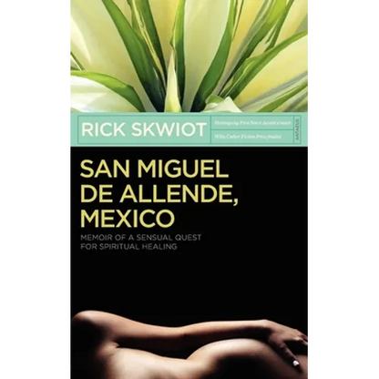 San Miguel de Allende, Mexico: Memoir of a Sensual Quest for Spiritual Healing - Paperback