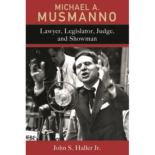 Michael A. Musmanno: Lawyer, Legislator, Judge, and Showman