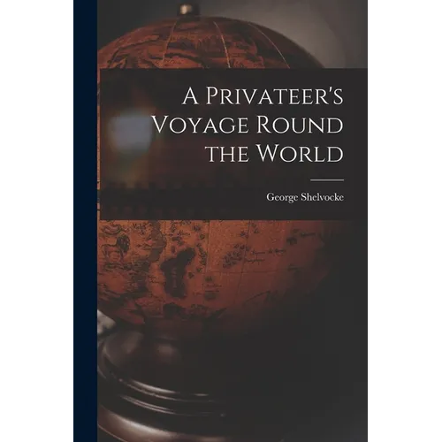 A Privateer's Voyage Round the World