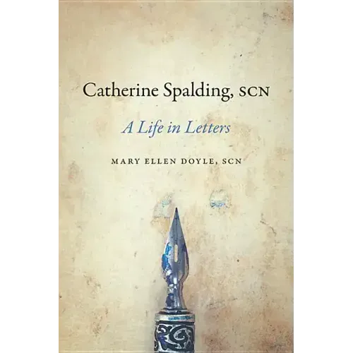 Catherine Spalding, Scn: A Life in Letters