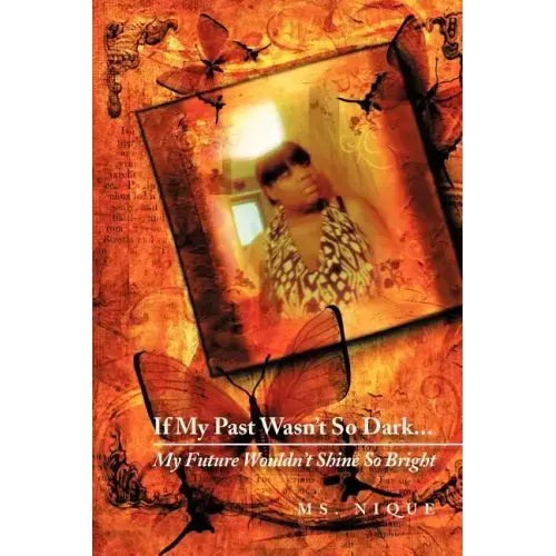 If My Past Wasn't So Dark...My Future Wouldn't Shine So Bright