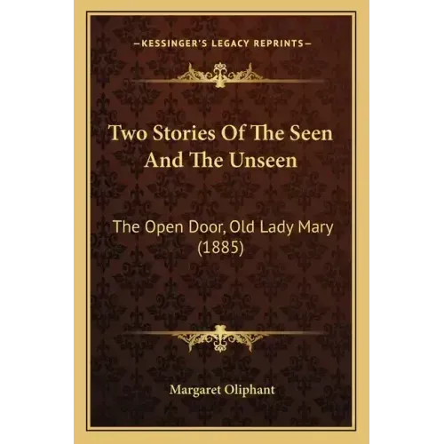 Two Stories Of The Seen And The Unseen: The Open Door, Old Lady Mary (1885)