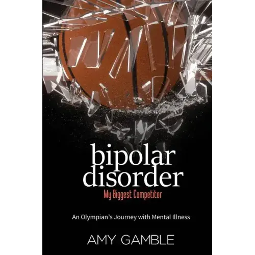 Bipolar Disorder, My Biggest Competitor: An Olympian's Journey with Mental Illness