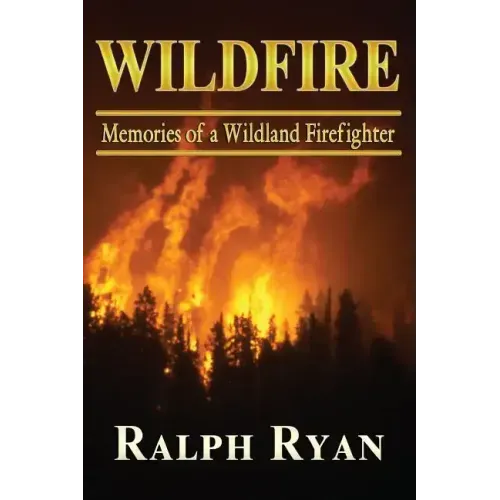 Wildfire: Memoires of a Wildland Firefighter