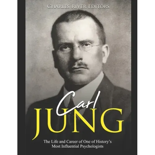 Carl Jung: The Life and Career of One of History's Most Influential Psychologists
