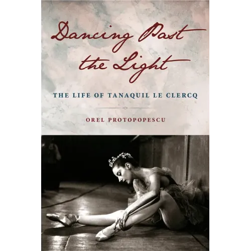 Dancing Past the Light: The Life of Tanaquil Le Clercq