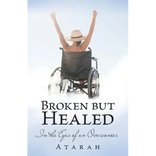 Broken but Healed: In the Eyes of an Overcomer