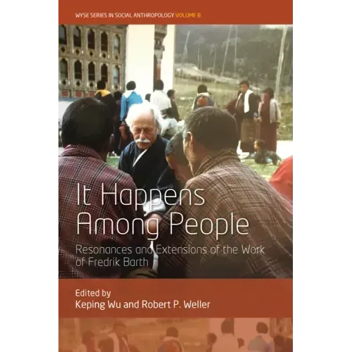 It Happens Among People: Resonances and Extensions of the Work of Fredrik Barth