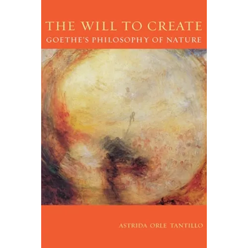 The Will to Create: Goethe's Philosophy of Nature