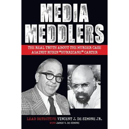 Media Meddlers: The Real Truth about the Murder Case Against Rubin "Hurricane" Carter