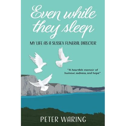 Even While They Sleep: My Life as a Sussex Funeral Director