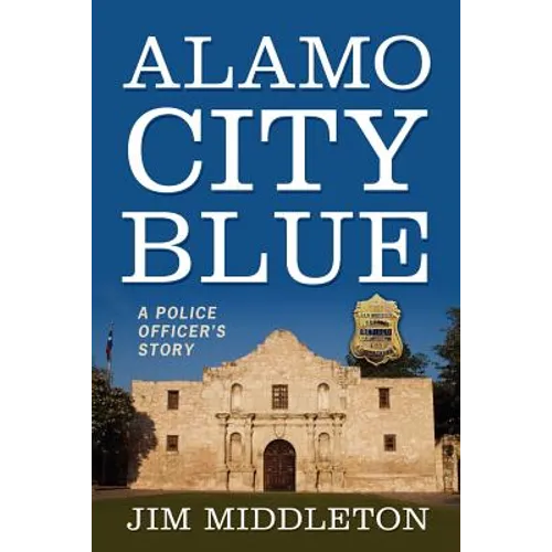 Alamo City Blue: A Police Officer's Story