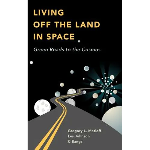 Living Off the Land in Space: Green Roads to the Cosmos