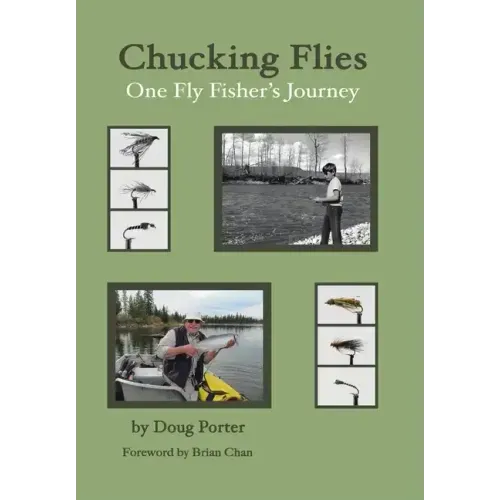 Chucking Flies: One Fly Fisher's Journey