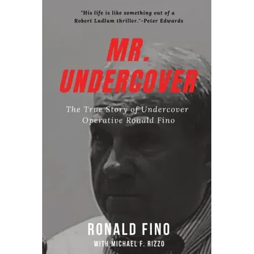 Mr. Undercover: The True Story of Undercover Operative Ronald Fino