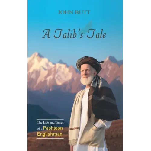 A Talib's Tale: The Life and Times of a Pashtoon Englishman