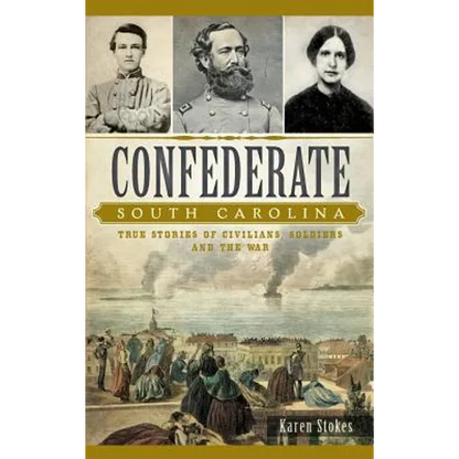 Confederate South Carolina: True Stories of Civilians, Soldiers and the War - Hardcover