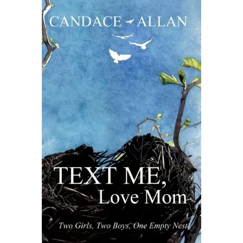 Text Me, Love Mom: Two Girls, Two Boys, One Empty Nest