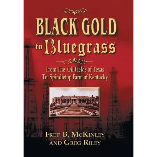 Black Gold to Bluegrass: From the Oil Fields of Texas to Spindletop Farm of Kentucky