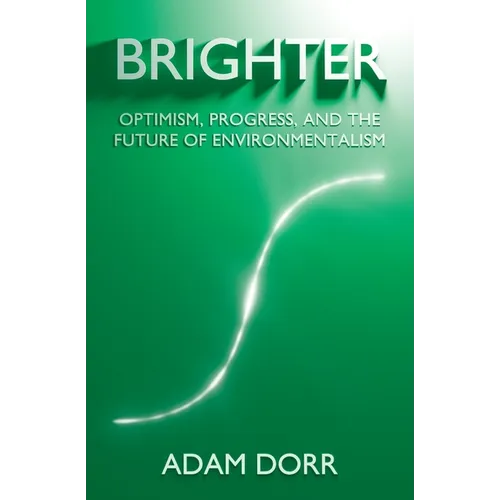 Brighter: Optimism, Progress, and the Future of Environmentalism